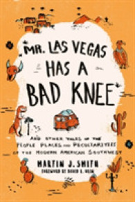 Mr. Las Vegas Has a Bad Knee : and Other Tales of the People, Places, and Peculiarities of the Modern American Southwest （New）