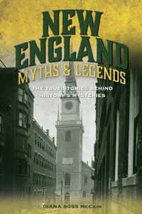 New England Myths and Legends : The True Stories behind History's Mysteries (Myths and Mysteries Series) （2ND）