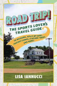 Road Trip : The Sports Lover's Travel Guide to Museums, Halls of Fame, Fantasy Camps, Stadium Tours, and More!