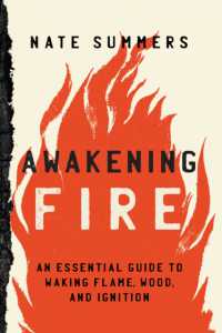 Awakening Fire : An Essential Guide to Waking Flame, Wood, and Ignition