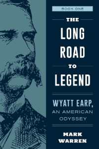 The Long Road to Legend : Wyatt Earp, an American Odyssey Book One