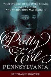 Pretty Evil Pennsylvania : True Stories of Mobster Molls, Violent Vixens, and Murderous Matriarchs