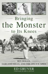 Bringing the Monster to Its Knees : Ben Hogan, Oakland Hills, and the 1951 U.S. Open
