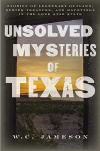 Unsolved Mysteries of Texas : Stories of Legendary Outlaws, Buried Treasure, and Hauntings in the Lone Star State