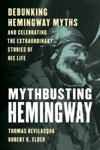 Mythbusting Hemingway : Debunking Hemingway Myths and Celebrating the Extraordinary Stories of His Life