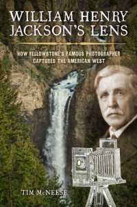 William Henry Jackson's Lens : How Yellowstone's Famous Photographer Captured the American West