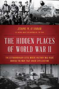 The Hidden Places of World War II : The Extraordinary Sites Where History Was Made during the War That Saved Civilization
