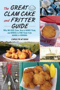 The Great Clam Cake and Fritter Guide : Why We Love Them, How to Make Them, and Where to Find Them from Maine to Virginia