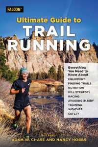 Ultimate Guide to Trail Running : Everything You Need to Know about Equipment, Finding Trails, Nutrition, Hill Strategy, Racing, Avoiding Injury, Training, Weather, and Safety （3RD）