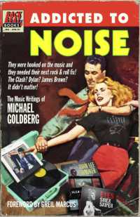 Addicted to Noise : The Music Writings of Michael Goldberg