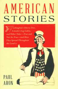 American Stories : Washington's Cherry Tree, Lincoln's Log Cabin, and Other Tales—True and Not-So-True—and How They Spread Throughout the Land