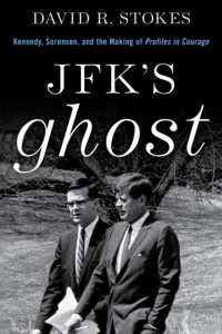 Jfk's Ghost : Kennedy, Sorensen and the Making of Profiles in Courage -- Paperback / softback