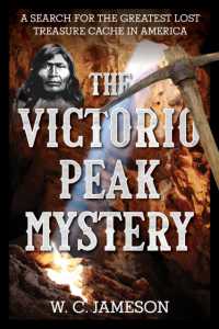 The Victorio Peak Mystery : A Search for the Greatest Lost Treasure Cache in America