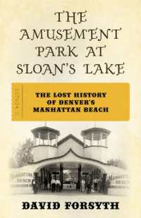 The Amusement Park at Sloan's Lake : The Lost History of Denver's Manhattan Beach