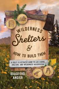 Wilderness Shelters and How to Build Them : A Fully Illustrated Guide to Log Cabins, Shelters, and Wilderness Housekeeping