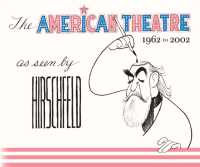 The American Theatre as Seen by Hirschfeld : 1962-2002