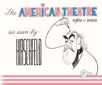 American Theatre as Seen by Hirschfeld : 1962-2002 -- Hardback