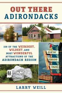 Out There Adirondacks : 109 of the Weirdest, Wildest, and Most Wonderful Attractions of the Adirondack Region