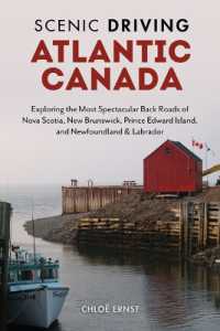 Scenic Driving Atlantic Canada : Exploring the Most Spectacular Back Roads of Nova Scotia, New Brunswick, Prince Edward Island, and Newfoundland & Labrador （3RD）