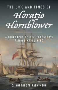 The Life and Times of Horatio Hornblower : A Biography of C. S. Forester's Famous Naval Hero