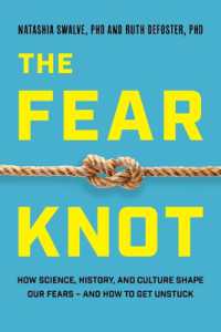 The Fear Knot : How Science, History, and Culture Shape Our Fears - and How to Get Unstuck