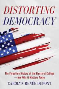 Distorting Democracy : The Forgotten History of the Electoral College--And Why It Matters Today