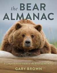 The Bear Almanac : A Comprehensive Guide to the Bears of the World （2ND）