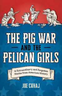 The Pig War and the Pelican Girls : 21 Extraordinary and Forgotten Stories from American History