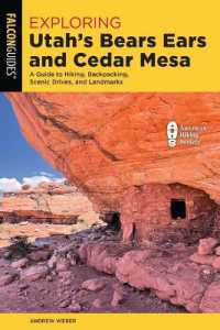 Exploring Utah's Bears Ears and Cedar Mesa : A Guide to Hiking, Backpacking, Scenic Drives, and Landmarks (Exploring) （2ND）
