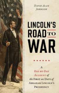 Lincoln's Road to War : A Day-By-Day Account of the First 60 Days of Abraham Lincoln's Presidency