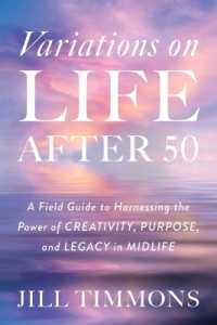 Variations on Life after 50 : A Field Guide to Harnessing the Power of Creativity, Purpose, and Legacy in Midlife