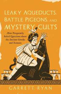 Leaky Aqueducts, Battle Pigeons, and Mystery Cults : More Frequently Asked Questions about the Ancient Greeks and Romans