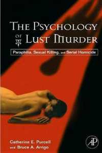 The Psychology of Lust Murder : Paraphilia, Sexual Killing, and Serial Homicide