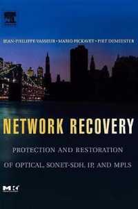 Network Recovery : Protection and Restoration of Optical, SONET-SDH, IP, and Mpls