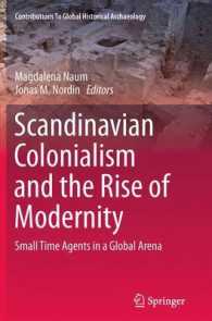 Scandinavian Colonialism and the Rise of Modernity : Small Time Agents in a Global Arena (Contributions to Global Historical Archaeology) （2013）