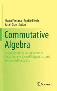 Commutative Algebra : Recent Advances in Commutative Rings, Integer-Valued Polynomials, and Polynomial Functions （2014）