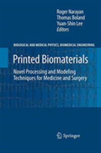 Printed Biomaterials : Novel Processing and Modeling Techniques for Medicine and Surgery (Biological and Medical Physics, Biomedical Engineering)