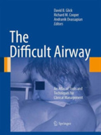 The Difficult Airway : An Atlas of Tools and Techniques for Clinical Management
