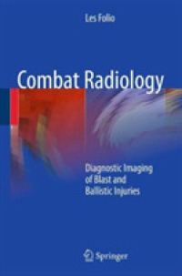 Combat Radiology : Diagnostic Imaging of Blast and Ballistic Injuries
