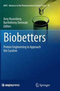 Biobetters : Protein Engineering to Approach the Curative (Aaps Advances in the Pharmaceutical Sciences Series)