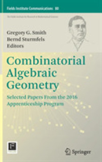 Combinatorial Algebraic Geometry : Selected Papers from the 2016 Apprenticeship Program (Fields Institute Communications)