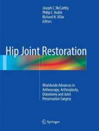 Hip Joint Restoration : Worldwide Advances in Arthroscopy, Arthroplasty, Osteotomy and Joint Preservation Surgery