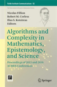 Algorithms and Complexity in Mathematics, Epistemology, and Science : Proceedings of 2015 and 2016 ACMES Conferences (Fields Institute Communications)