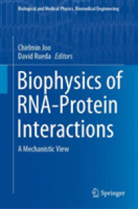 RNAタンパク質相互作用の生物物理学<br>Biophysics of RNA-Protein Interactions : A Mechanistic View (Biological and Medical Physics, Biomedical Engineering)