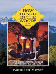 How to Shit in the Woods : An Environmentally Sound Approach to a Lost Art （Unabridged）
