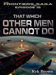 That Which Other Men Cannot Do (Frontiers Saga) （Unabridged）