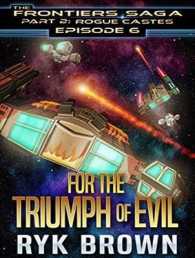 For the Triumph of Evil (Frontiers Saga Part 2 : Rogue Castes) （Unabridged）