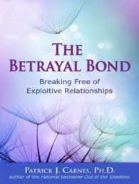 The Betrayal Bond : Breaking Free of Exploitive Relationships; Library Edition （UNA REV）