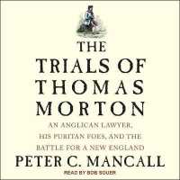 The Trials of Thomas Morton : An Anglican Lawyer, His Puritan Foes, and the Battle for a New England （MP3 UNA）