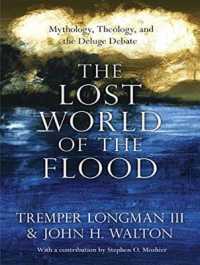 The Lost World of the Flood : Mythology, Theology, and the Deluge Debate （Unabridged）